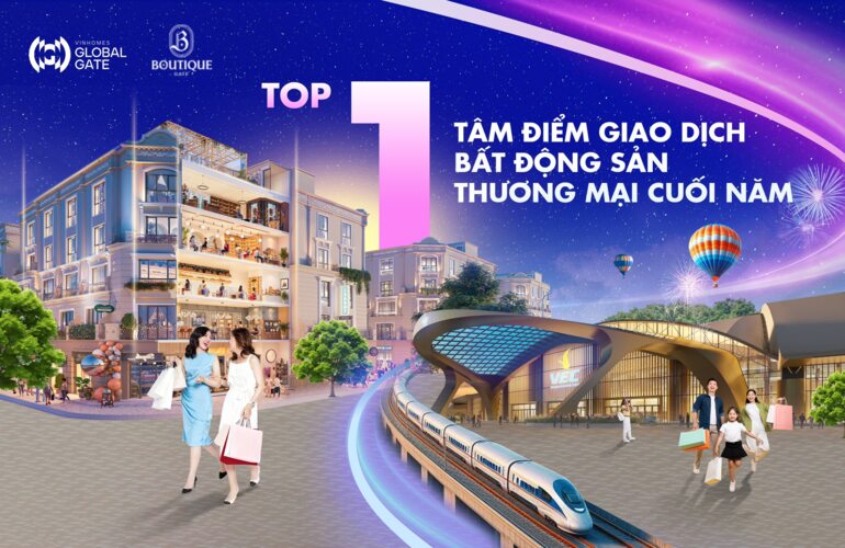 BOUTIQUE GATE - TÂM ĐIỂM GIAO DỊCH BẤT ĐỘNG SẢN THƯƠNG MẠI CUỐI NĂM